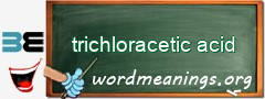 WordMeaning blackboard for trichloracetic acid